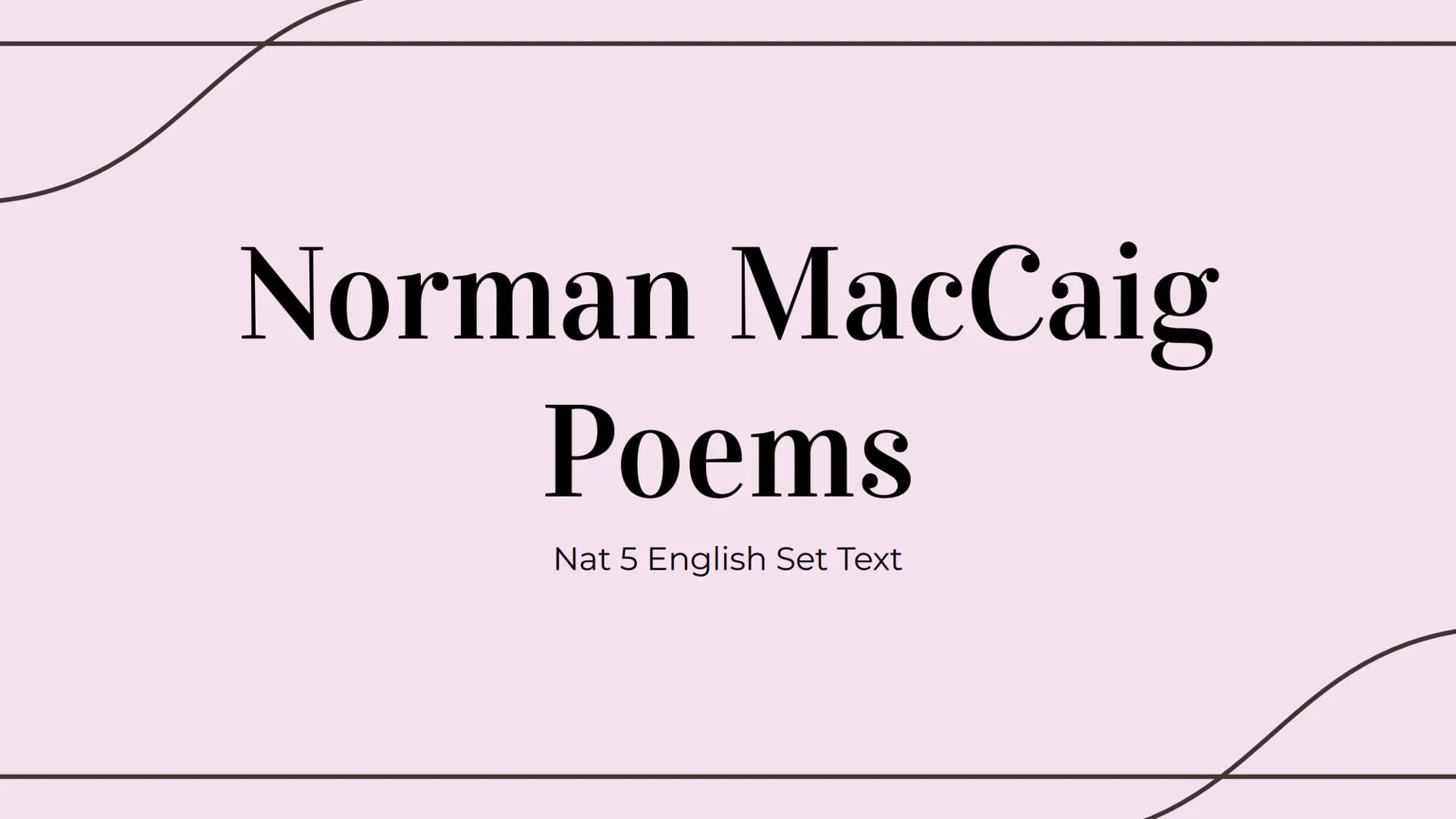 Norman MacCaig
Poems
Nat 5 English Set Text Brooklyn Cop
Key themes: Violence, Human Nature, Relationships
Key quotes: " built like a gorill