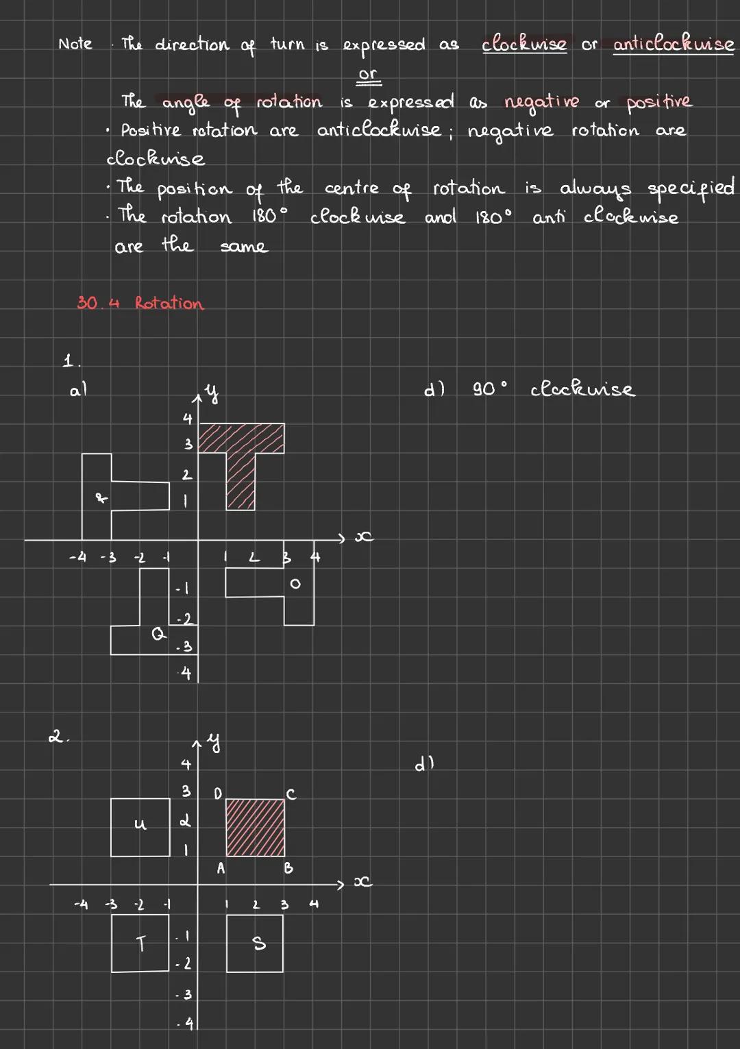 3.

5
4
3
2
1
P
-5 -4 -3 -2 -1 1 2 3 4 5

Q

-1
-2
-3
-4
-5

Rotation

A rotation transform a shape to a new position by turning it about
a 