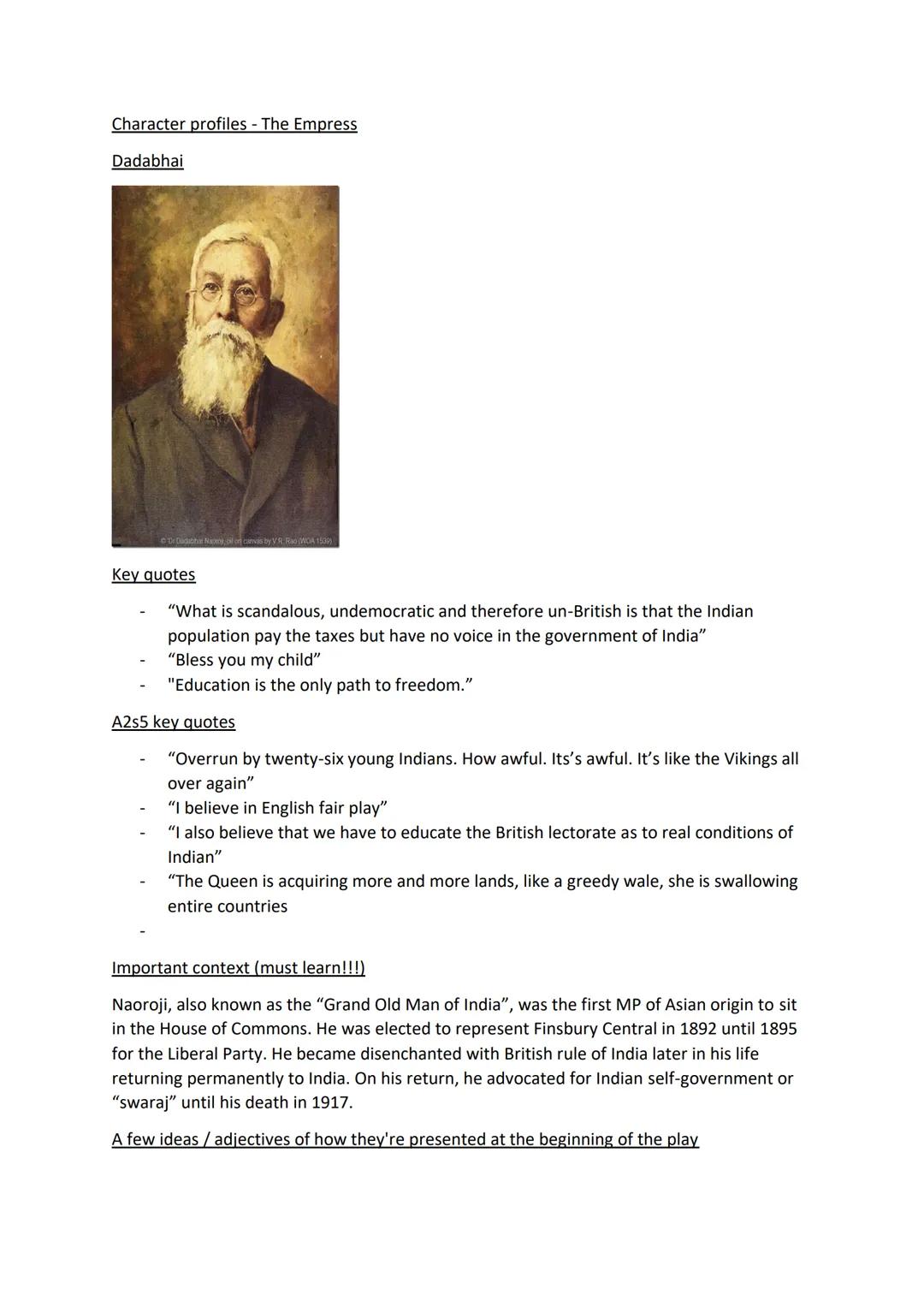 # Character profiles - The Empress

Dadabhai

Key quotes

- "What is scandalous, undemocratic and therefore un-British is that the Indian
po