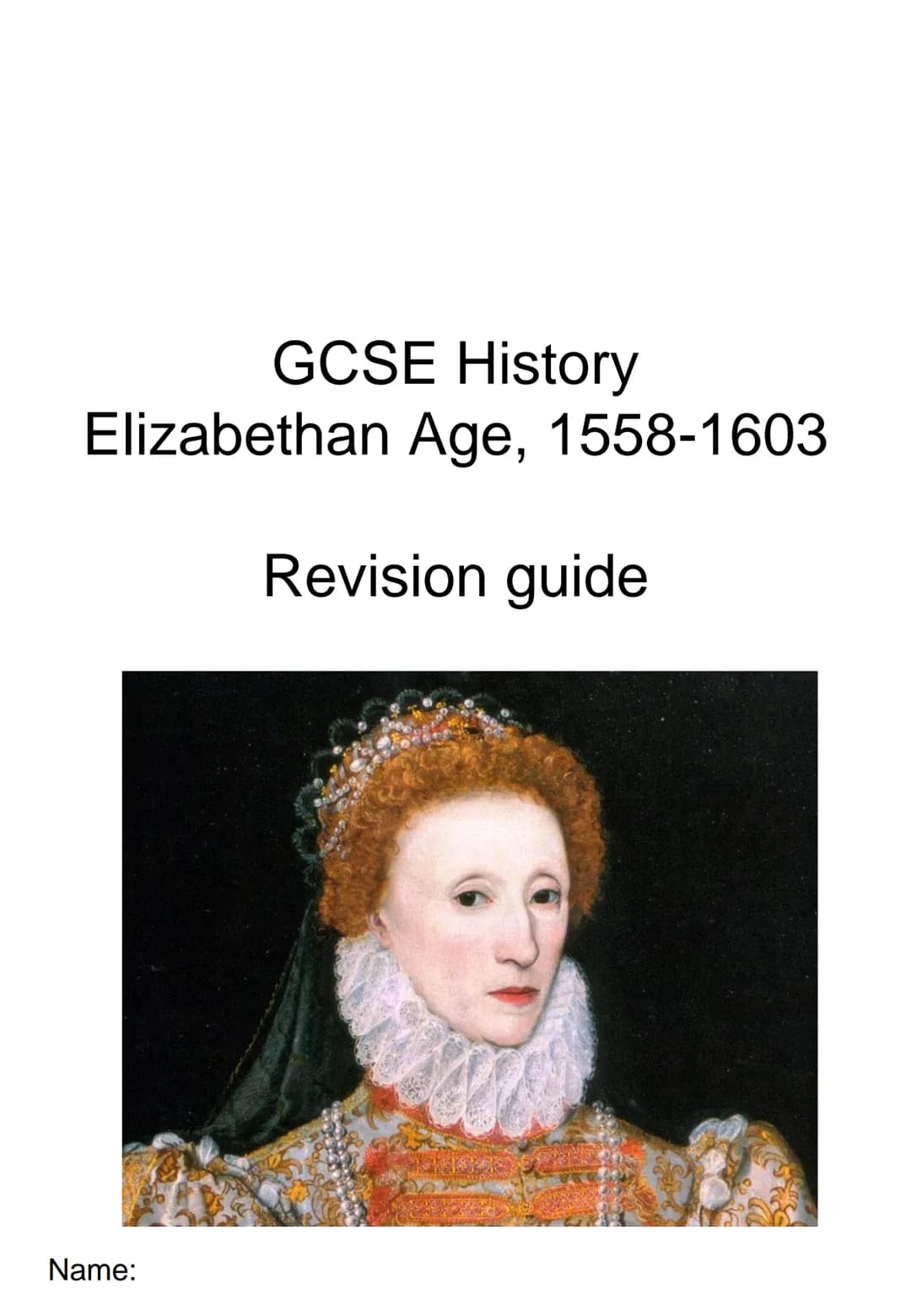 GCSE History
Elizabethan Age, 1558-1603
Name:
Revision guide Queen Elizabeth I
King Philip II
Pope Pius V
Mary, Queen of Scots
Mary of Guise