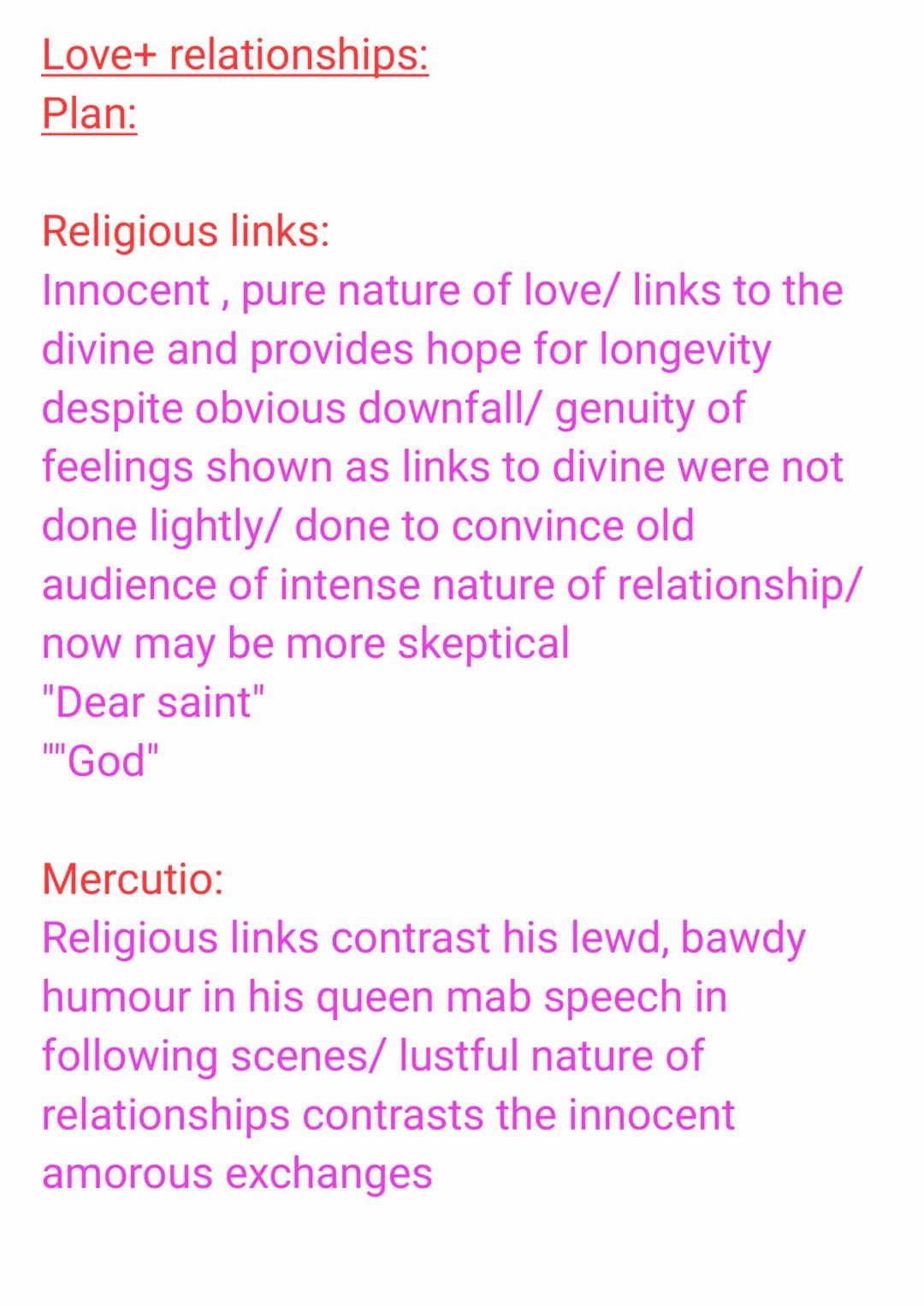Love+ relationships:
Plan:

Religious links:
Innocent, pure nature of love/ links to the
divine and provides hope for longevity
despite obvi