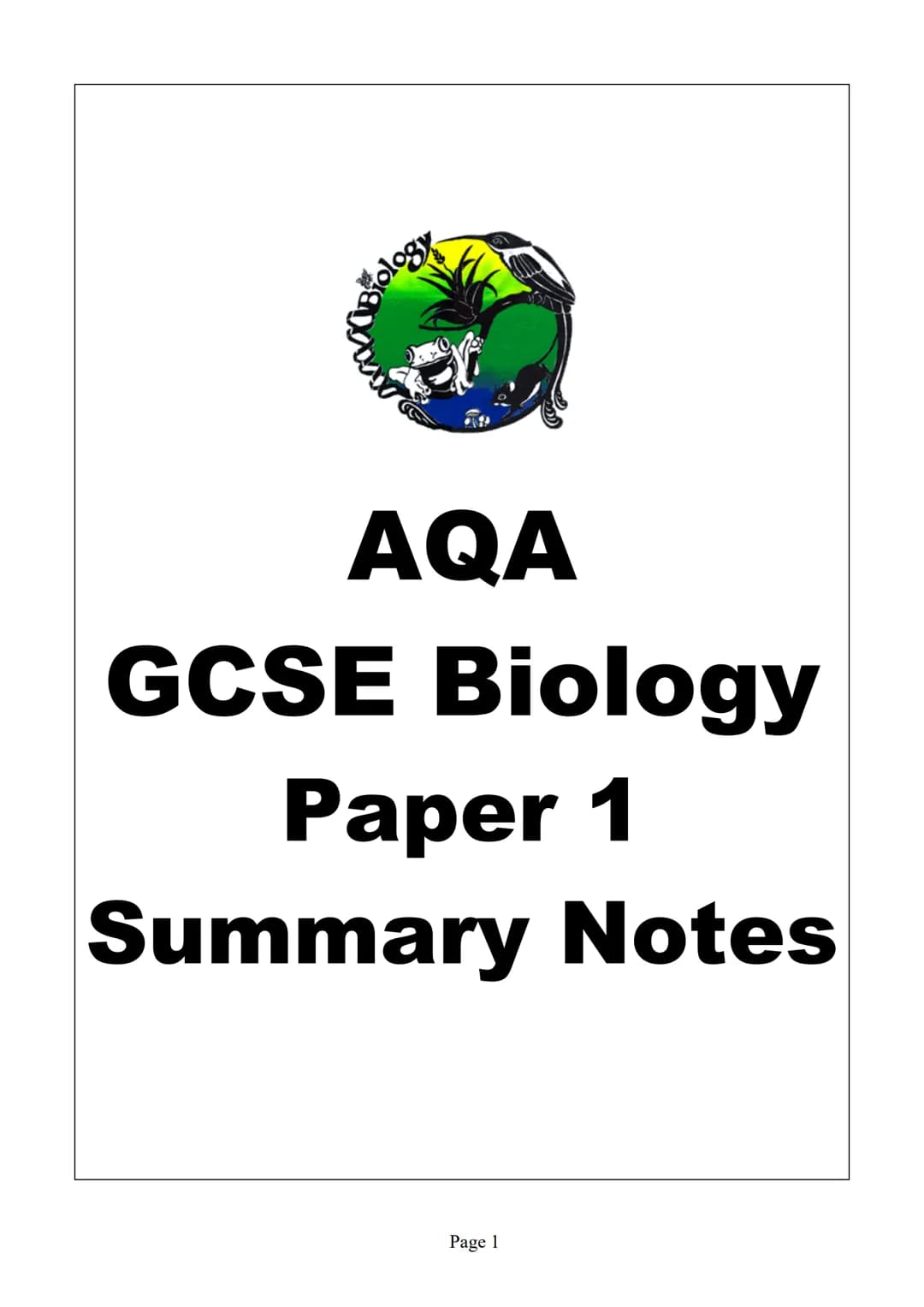 blogy
AQA
GCSE Biology
Paper 1
Summary Notes
Page 1 Summary
All living things are made up of cells. The structures of different types of cel