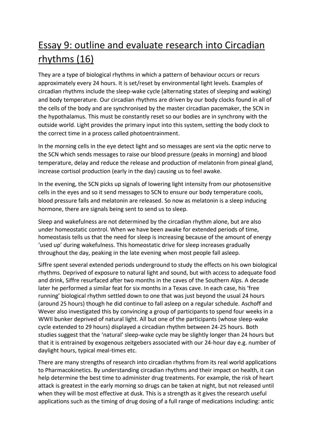 Essay 9: outline and evaluate research into Circadian
rhythms (16)
They are a type of biological rhythms in which a pattern of behaviour occ