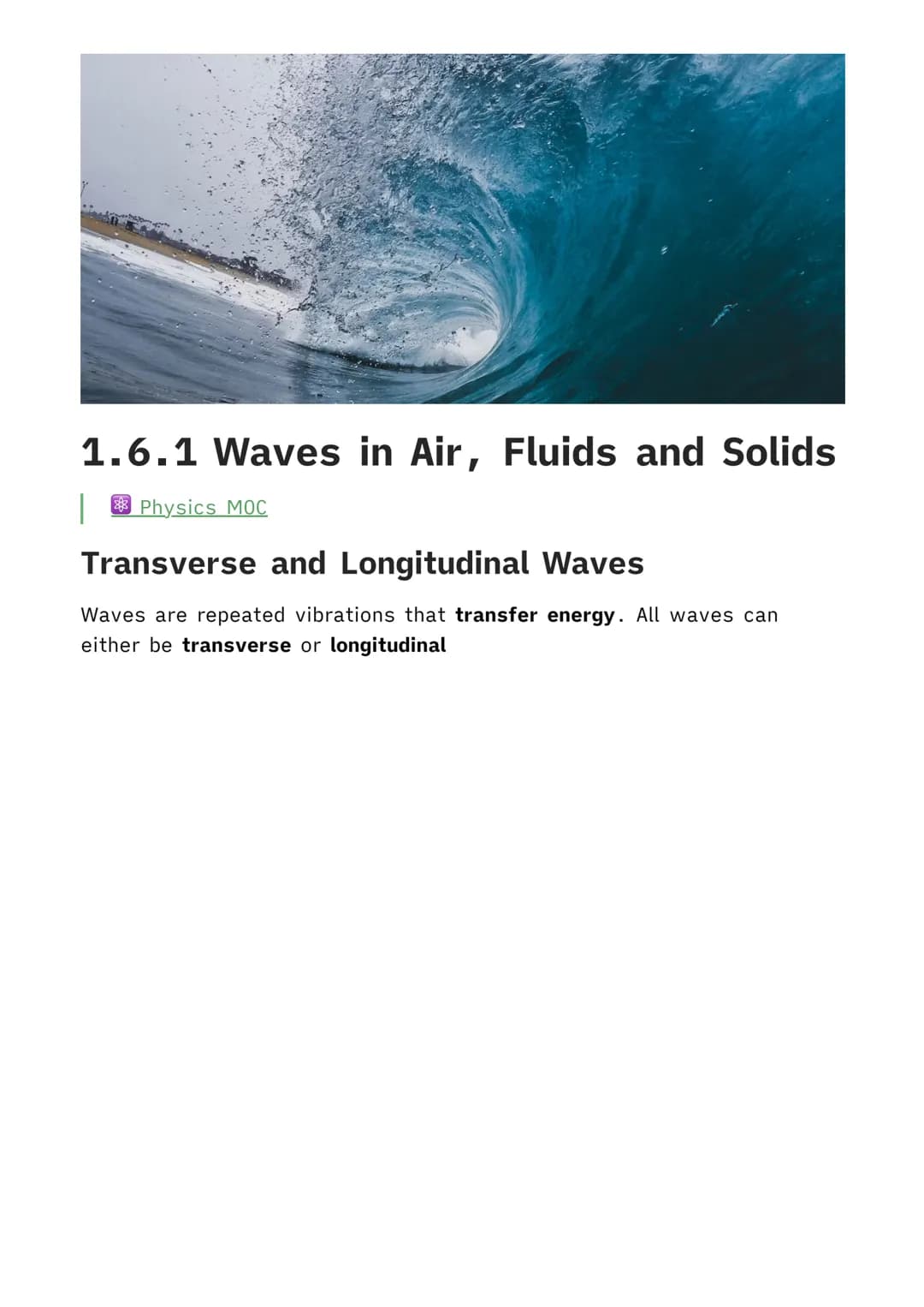 1.6.1 Waves in Air, Fluids and Solids
| Physics MOC
Transverse and Longitudinal Waves
Waves are repeated vibrations that transfer energy. Al