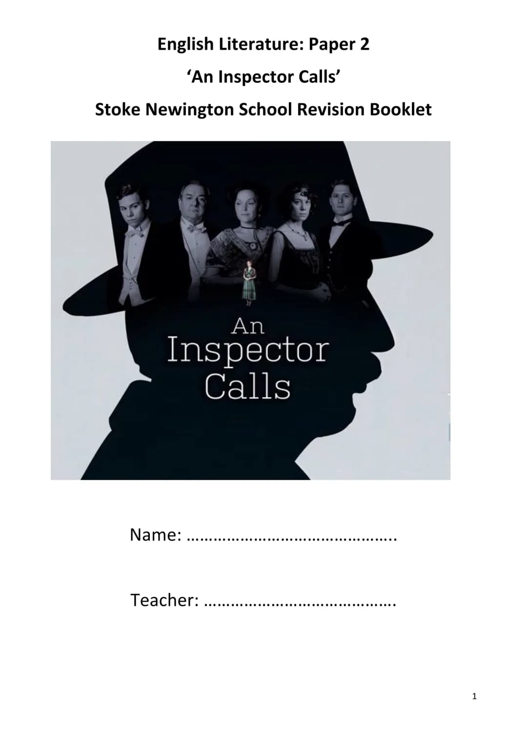 English Literature: Paper 2
'An Inspector Calls'
Stoke Newington School Revision Booklet
An
Inspector
Calls
Name:
Teacher:
1 • Plot summary
