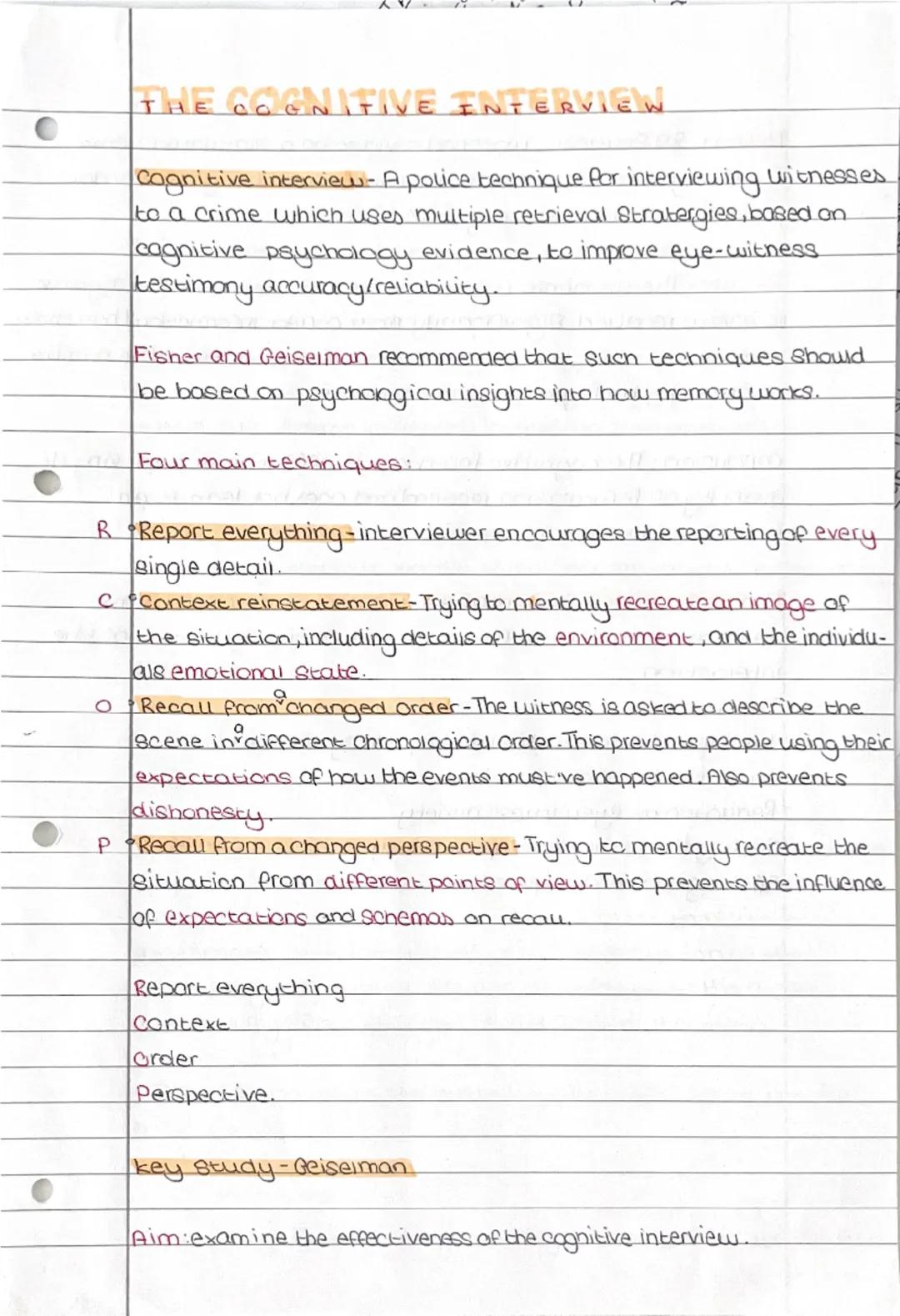 THE COGNITIVE INTERVIEW
Cognitive interview- A police technique for interviewing witnesses
to a crime which uses multiple retrieval Straterg