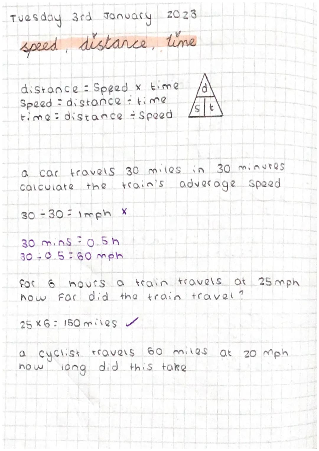 Tuesday 3rd January 2023
speed, distance, time
distance Speed x time
Speed: distance: time
time: distance - Speed.
a car travels 30 miles in