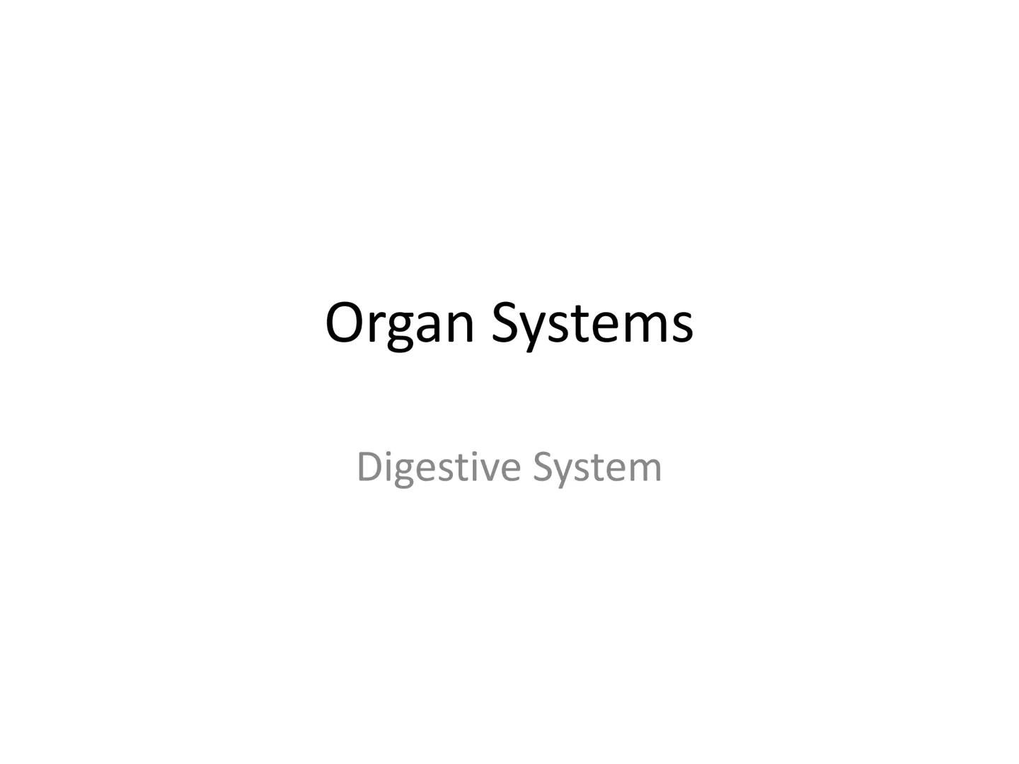 Organ Systems
Digestive System Need for Digestion
• Cells need a constant supply of nutrients for fuel, growth
and tissue production.
●
Dige