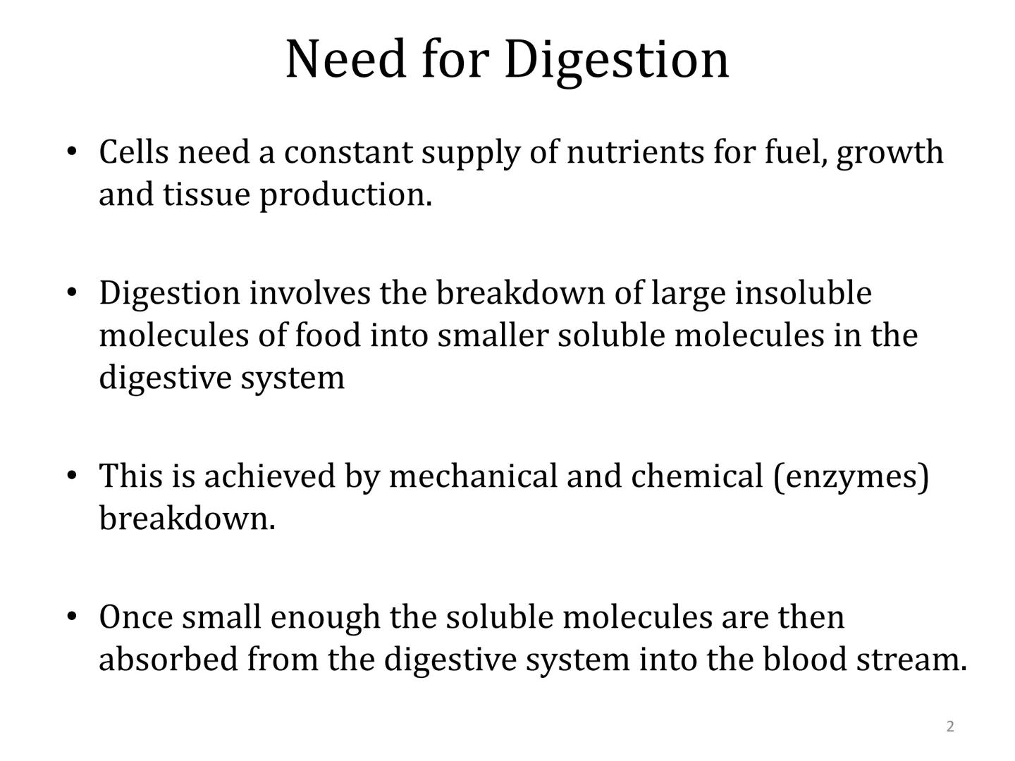 Organ Systems
Digestive System Need for Digestion
• Cells need a constant supply of nutrients for fuel, growth
and tissue production.
●
Dige