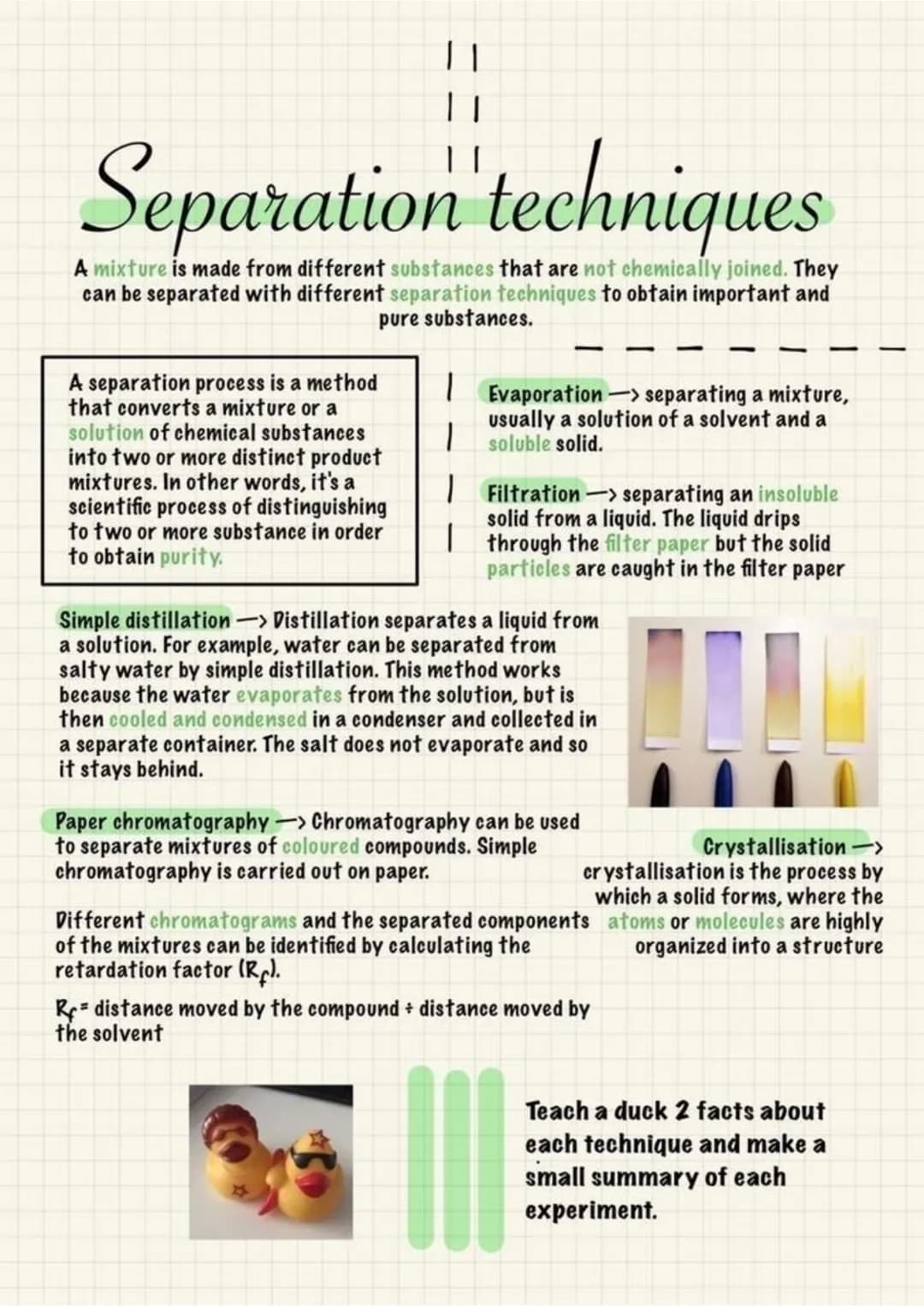 Separation techniques
A mixture is made from different substances that are not chemically joined. They
can be separated with different separ