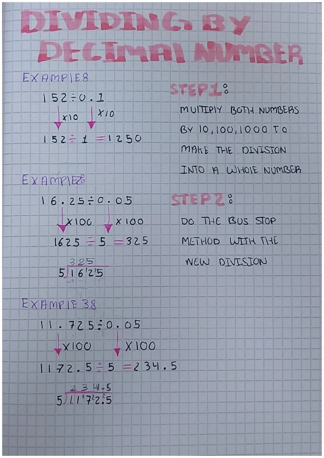 DIVIDING BY
DECIMAL
EXAMPLES
152-0.1
X10
152 ÷ 1 =1250
EXAMPIEZO
X10
16.25 0.05
X100
X 100
1625 = 5=325
325
516 25
EXAMPIE 38
234.5
511'722.