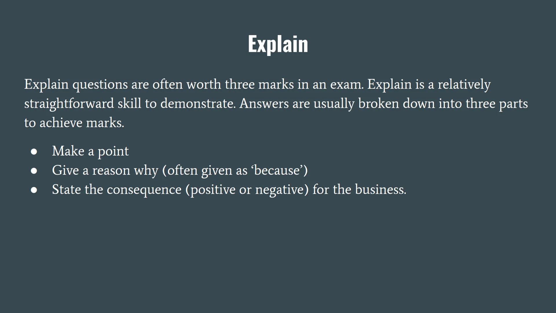 State

State is one of the most basic skills in an exam. State is often a one-mark question and
will require either a short-phrase answer or