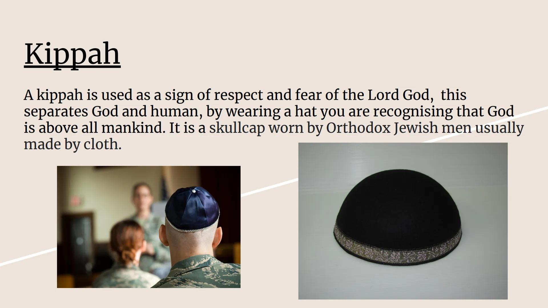 # Symbolism with Judaism

By Mia Grace # Kippah

A kippah is used as a sign of respect and fear of the Lord God, this
separates God and huma