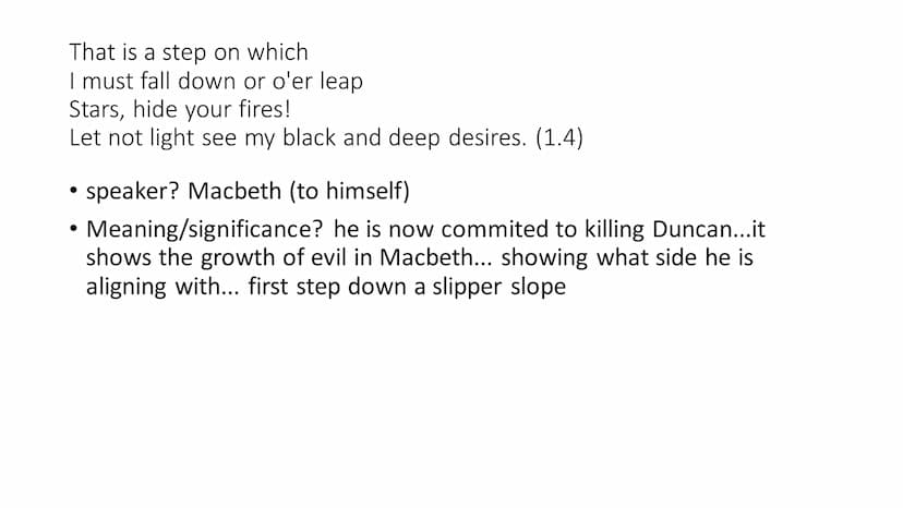 A little water clears us of this deed,
How easy is it then! (2.2)
• speaker? Lady Macbeth
• meaning/significance? saying it will be easy to 