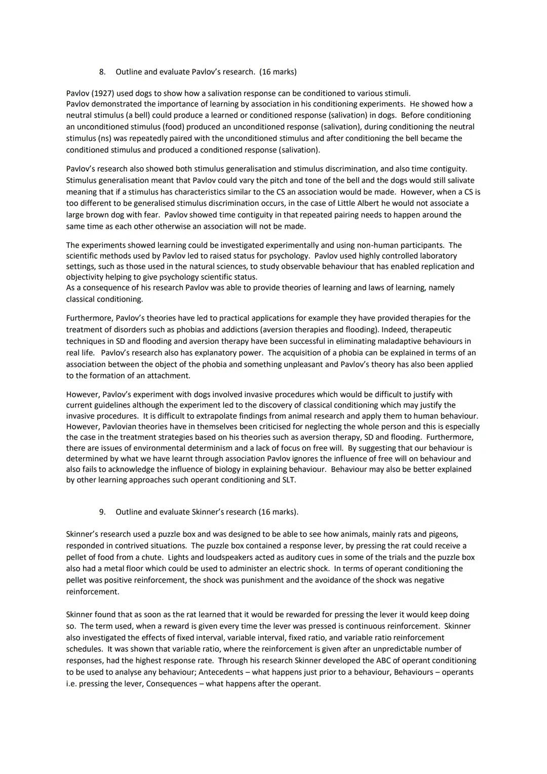 8. Outline and evaluate Pavlov's research. (16 marks)
Pavlov (1927) used dogs to show how a salivation response can be conditioned to variou