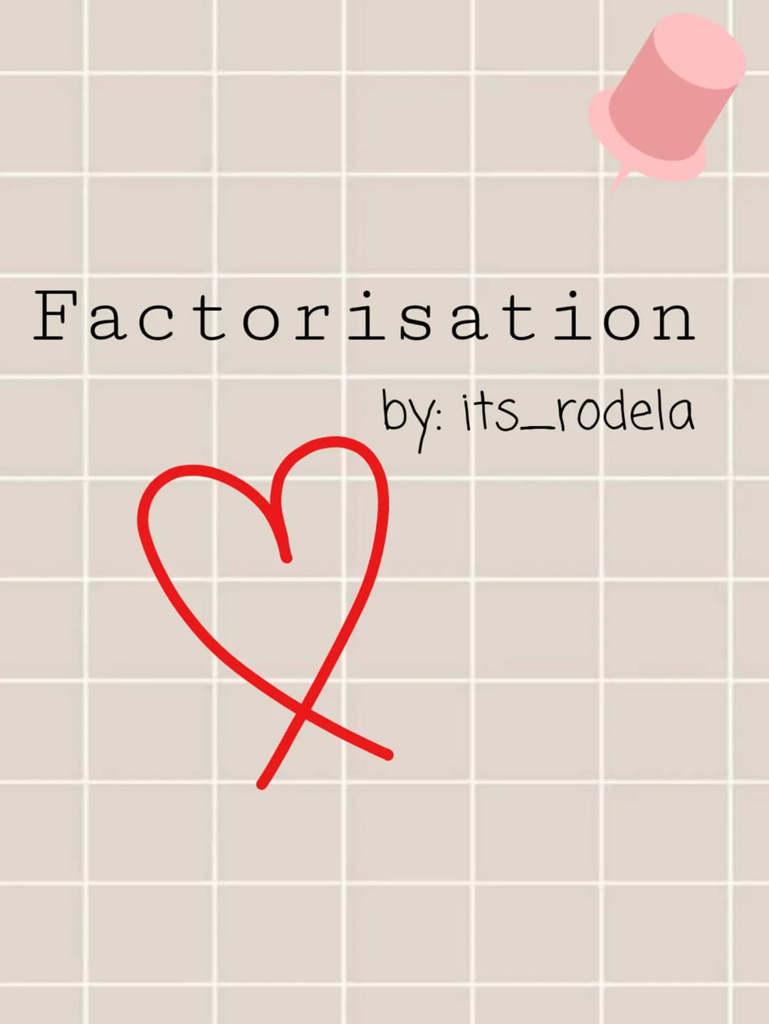 Factorisation
by: its_rodela
♡ What is "Factorisation" ?
Factorisation is simplifying and algebraic expression. The dictionary
definition is