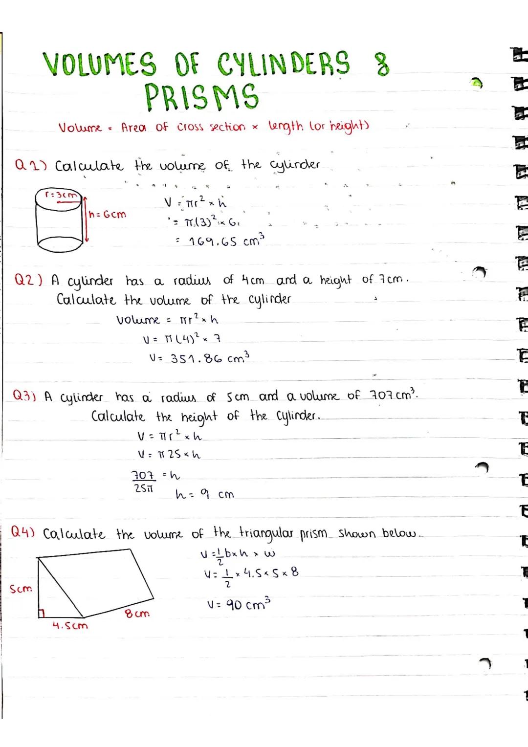 VOLUMES OF CYLINDERS 8
PRISMS
Area of cross section x
Volume=
Q1) Calculate the volume of the cylinder.
V = ฯir ยฒ x
'T(3) Gi
r: 3cm
Scm
h =