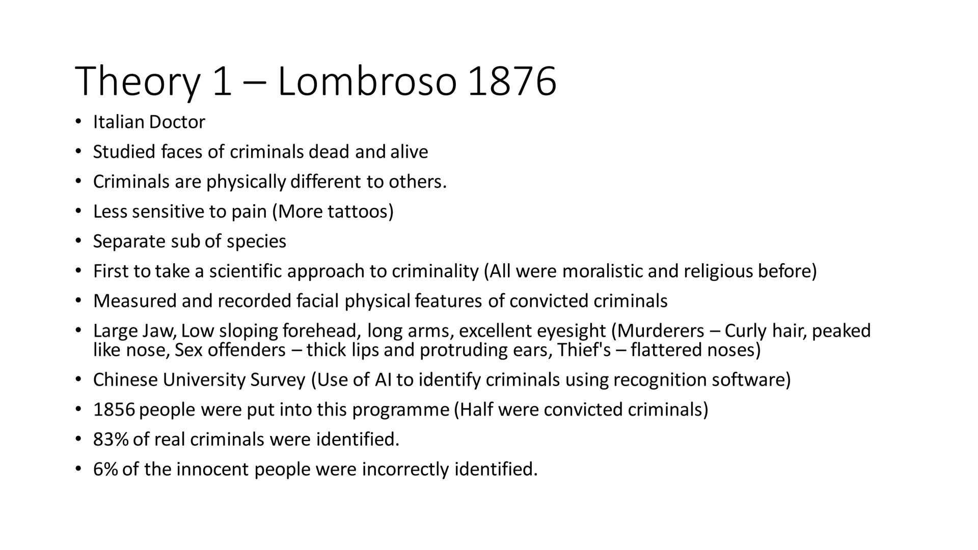 # Biological Theories # Physiological Theories # Theory 1 - Lombroso 1876
*   Italian Doctor
*   Studied faces of criminals dead and alive