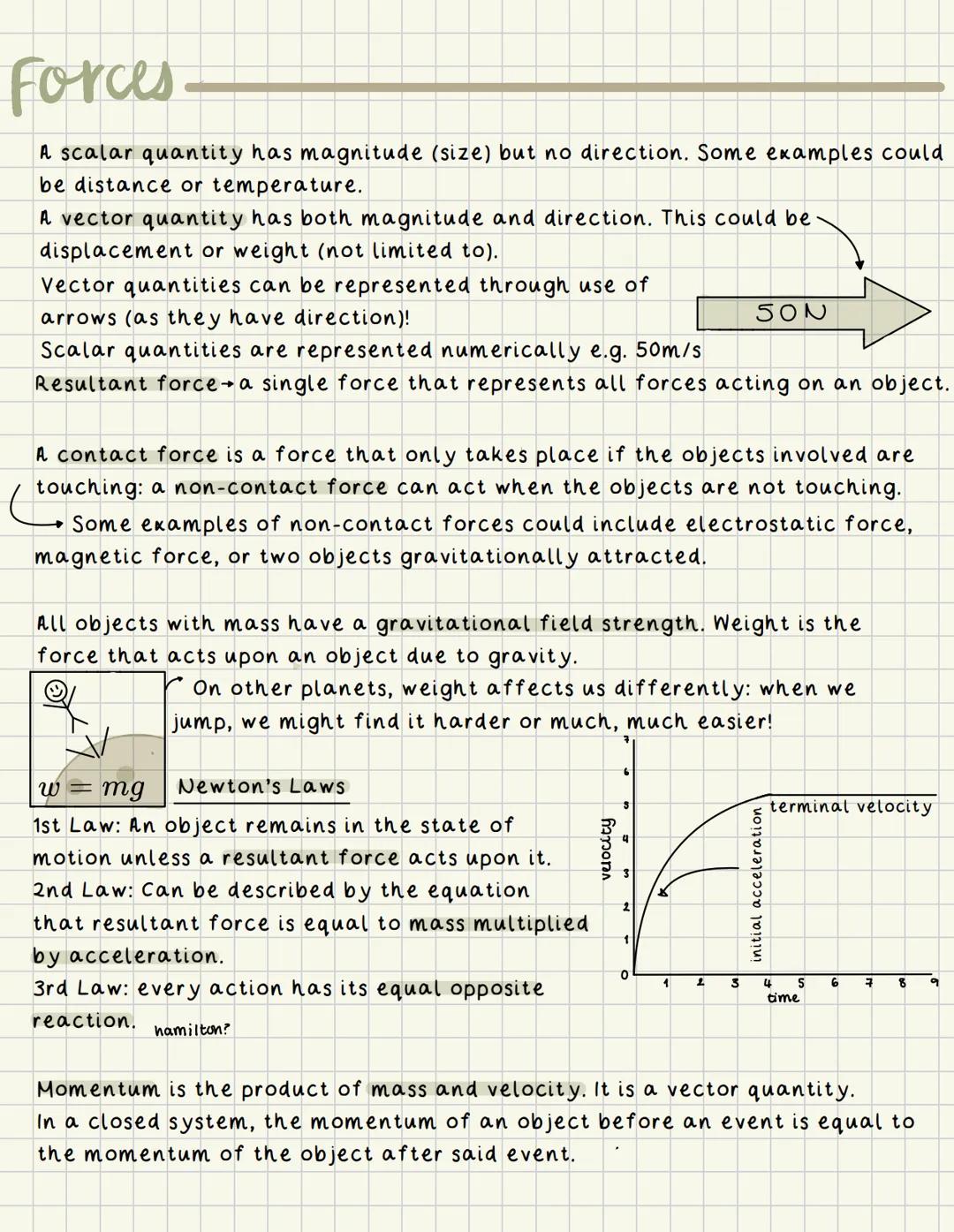 # Forces
A scalar quantity has magnitude (size) but no direction. Some examples could
be distance or temperature.
A vector quantity has bot