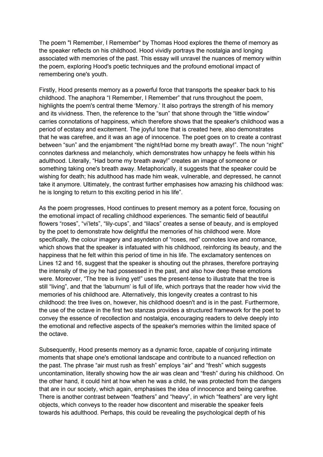 The poem "I Remember, I Remember" by Thomas Hood explores the theme of memory as
the speaker reflects on his childhood. Hood vividly portray