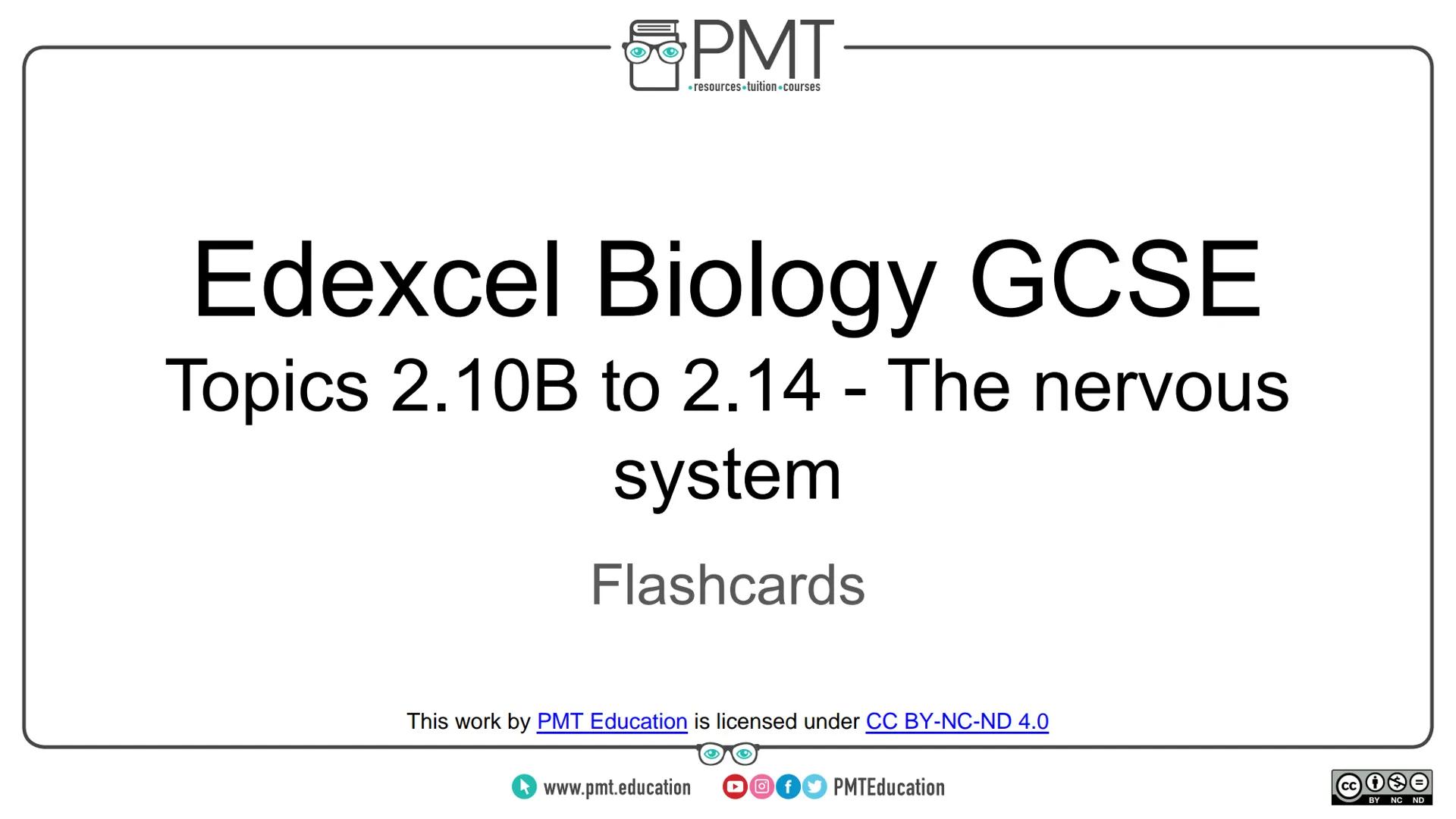PMT
โซresources.tuition.courses
Edexcel Biology GCSE
Topics 2.10B to 2.14 - The nervous
system
Flashcards
This work by PMT Education is licen