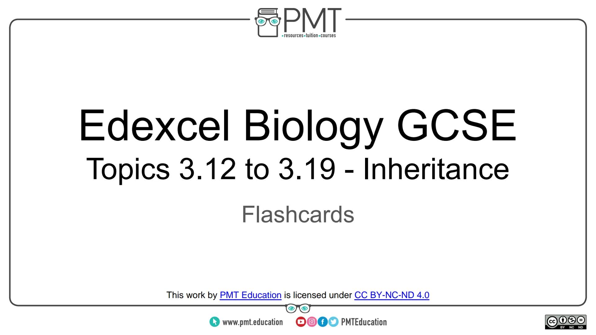 PMT
โข resources.tuition courses
Edexcel Biology GCSE
Topics 3.12 to 3.19 - Inheritance
Flashcards
This work by PMT Education is licensed und