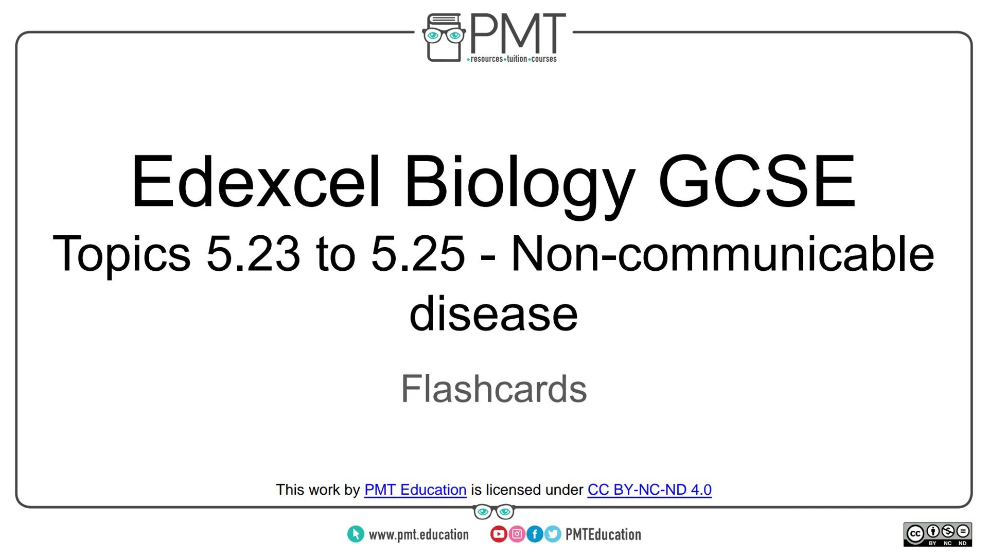 PMT
โซresources tuition-courses
# Edexcel Biology GCSE
## Topics 5.23 to 5.25 - Non-communicable
disease
### Flashcards
This work by PMT