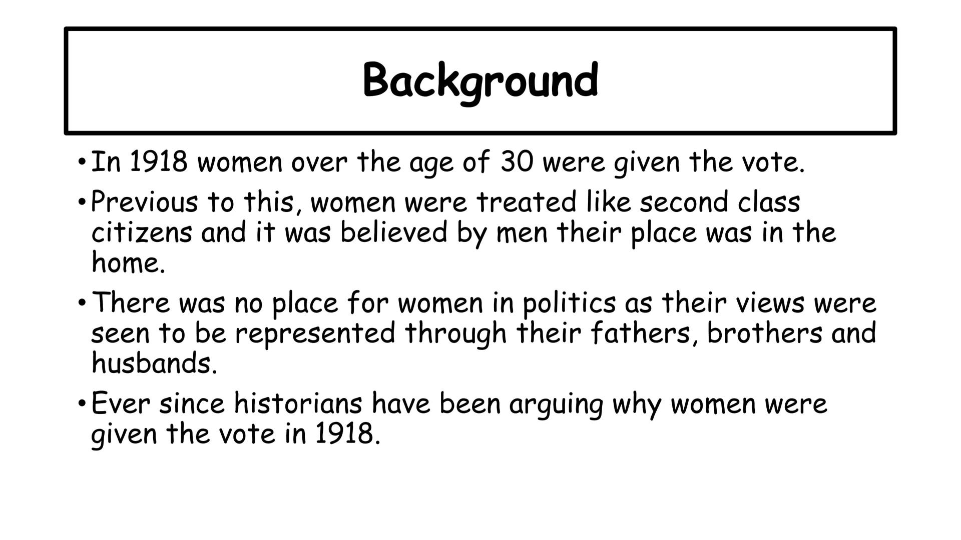 Women and the vote
VOTES
FOR
WOMEN
NV
*
THESE WOMEN ARE
DOING THEIR BIT
LEARN TO
MAKE
MUNITIONS .
.
Background
• In 1918 women over the age