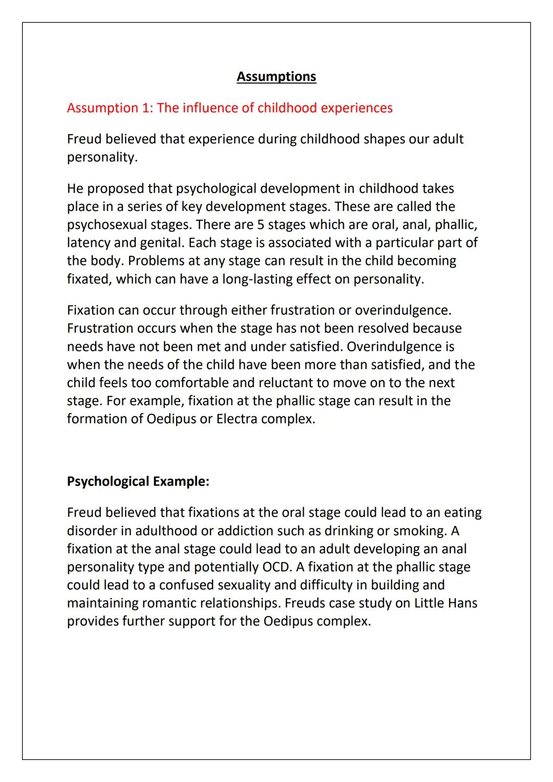 AS Psychology:
Psychodynamic Approach
Notes Assumptions
Assumption 1: The influence of childhood experiences
Freud believed that experience