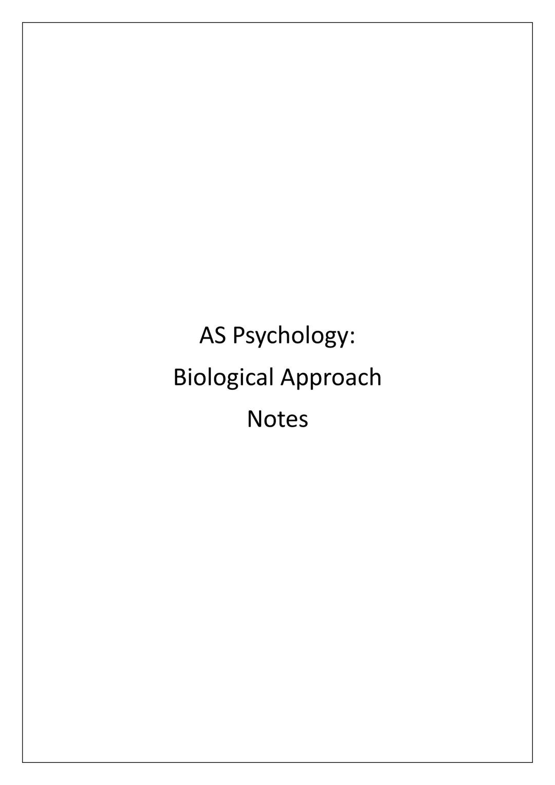 AS Psychology:
Biological Approach
Notes Assumptions
Assumption 1: Evolutionary Influences
Evolutionary psychologists explain human behaviou