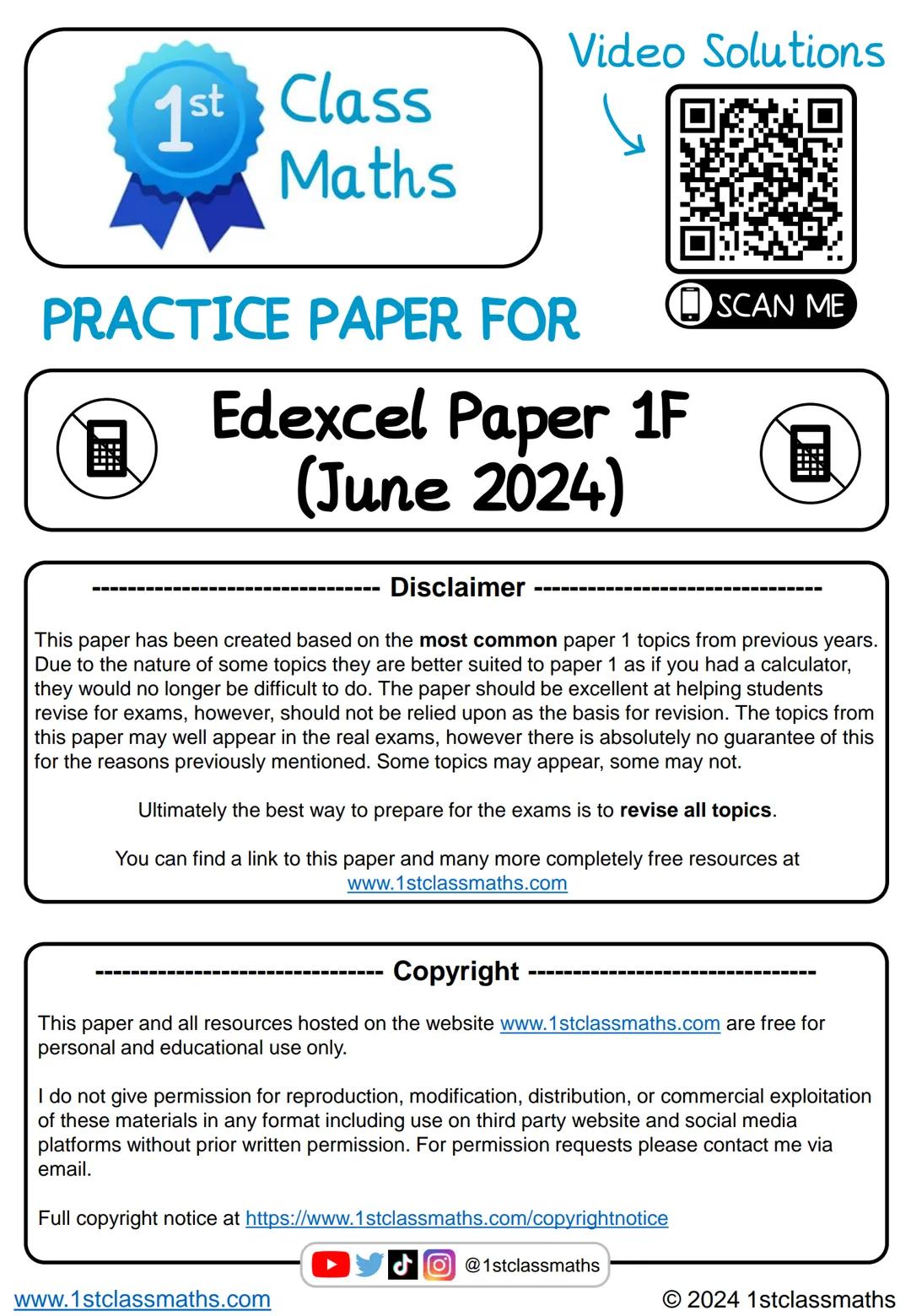Video Solutions
1st
st Class
Maths
PRACTICE PAPER FOR
量
Edexcel Paper 1F
(June 2024)
SCAN ME
▬▬▬▬▬▬▬▬▬▬▬▬▬▬
Disclaimer
▬▬▬▬▬▬▬▬▬▬▬▬▬▬▬
This