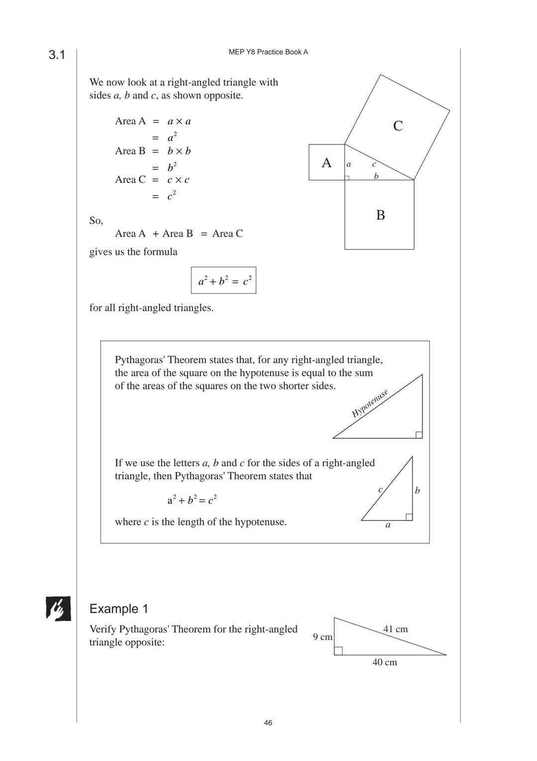 3 Pythagoras' Theorem
3.1 Pythagoras' Theorem
Pythagoras' Theorem relates the length of the hypotenuse of a right-angled triangle
to the len