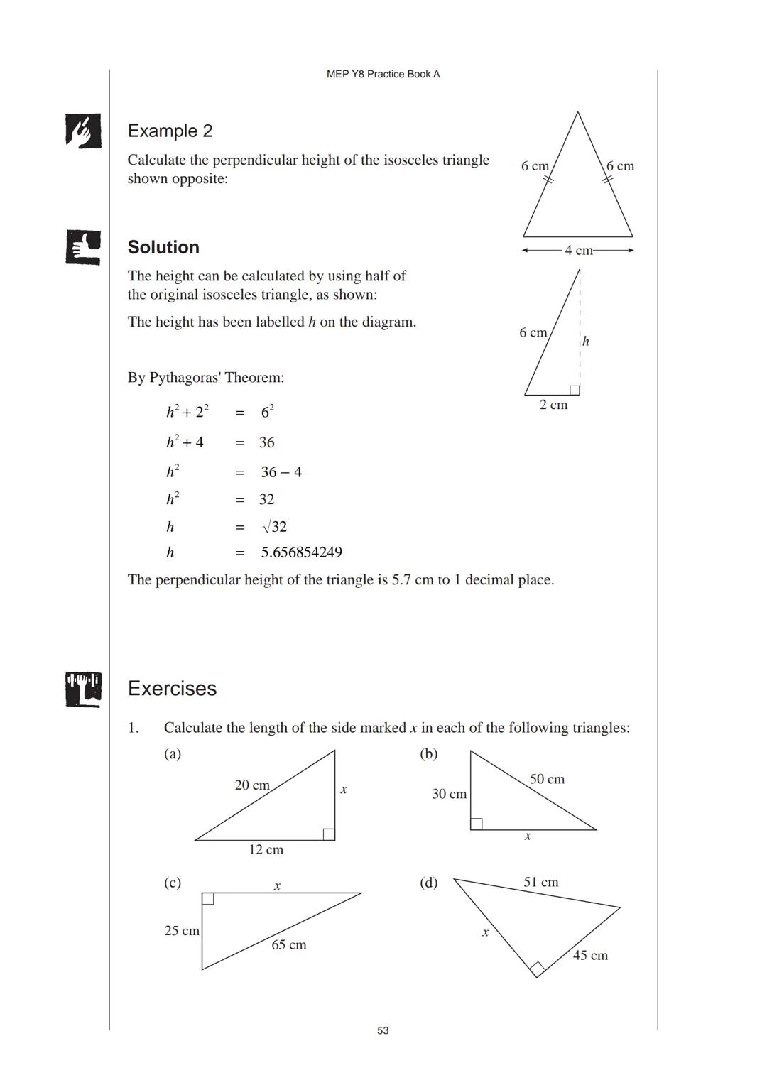 3 Pythagoras' Theorem
3.1 Pythagoras' Theorem
Pythagoras' Theorem relates the length of the hypotenuse of a right-angled triangle
to the len
