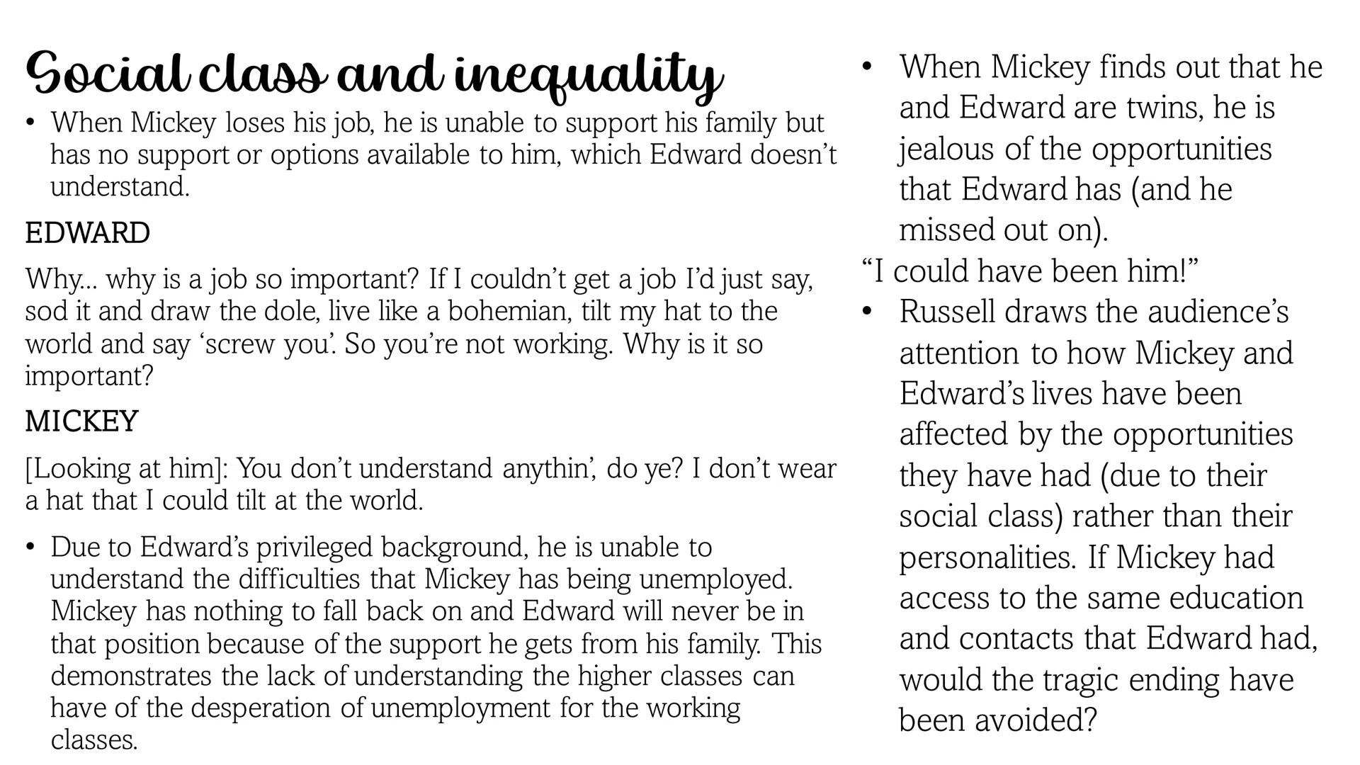 Blood Brothers Plot summary: Act 1
Mrs J falls
pregnant with
twins, she is
persuaded to
give one to her
employer, Mrs
L as she is
already
st