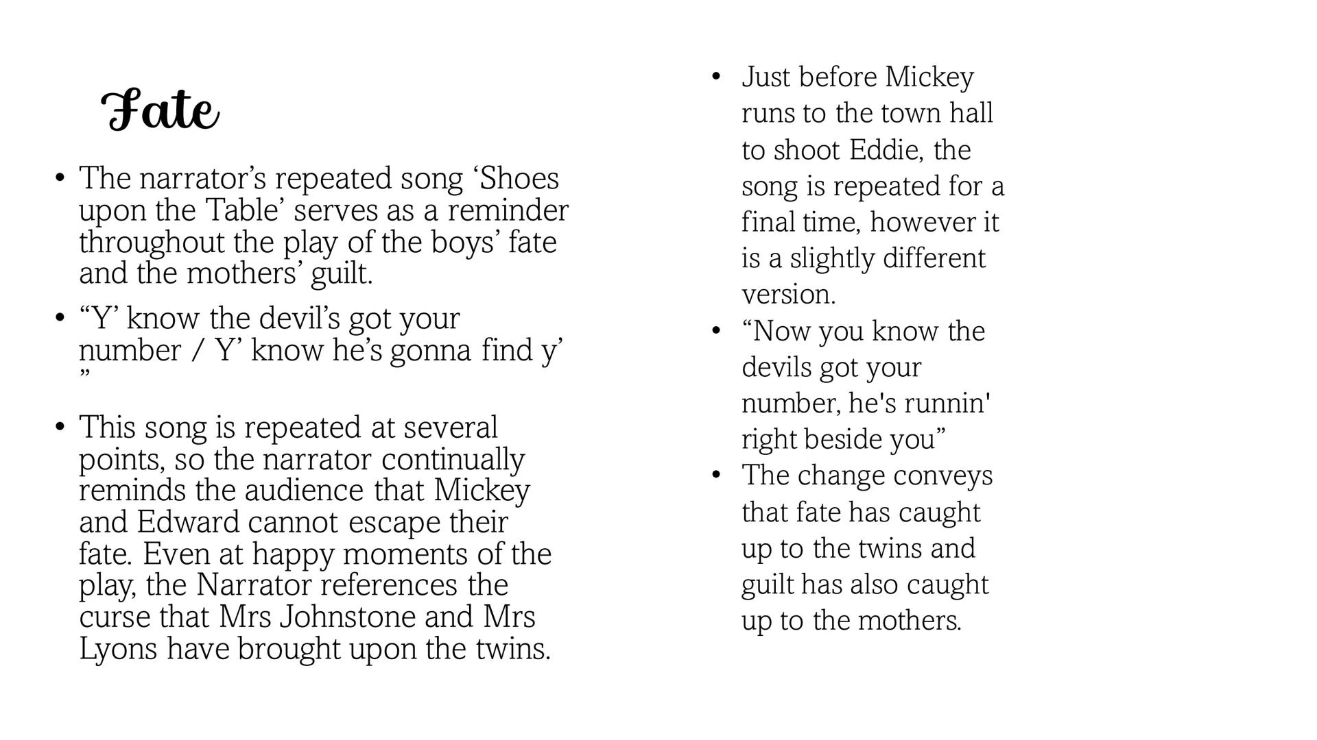 Blood Brothers Plot summary: Act 1
Mrs J falls
pregnant with
twins, she is
persuaded to
give one to her
employer, Mrs
L as she is
already
st
