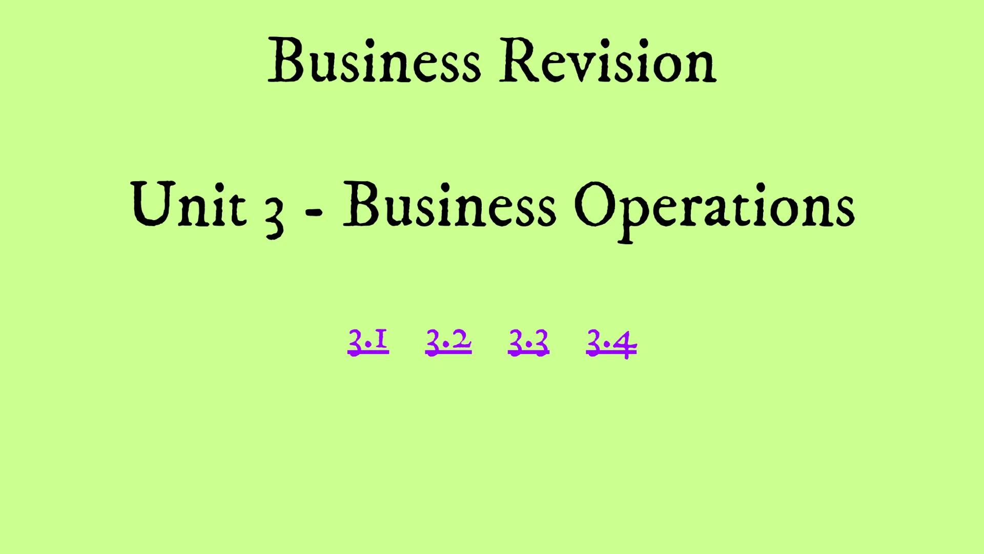 Business Revision
Unit 3 - Business Operations
3.1 3.2 3.3 3.4 3.1 Production Processes
- 3.1 - Production Processes
• Production - the proc