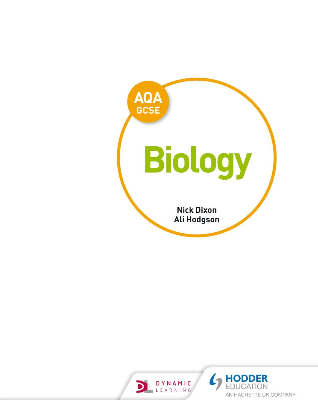 AQA
GCSE
This title has been selected for
AQA's approval process
Biology
Nick Dixon
Ali Hodgson
SAMPLE
CHAPTER
D
DYNAMIC
LEARNING
G
HODDER