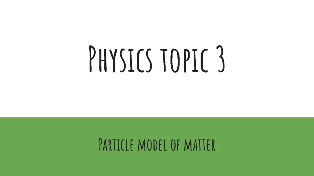 Physics topic 3 - particle model of matter