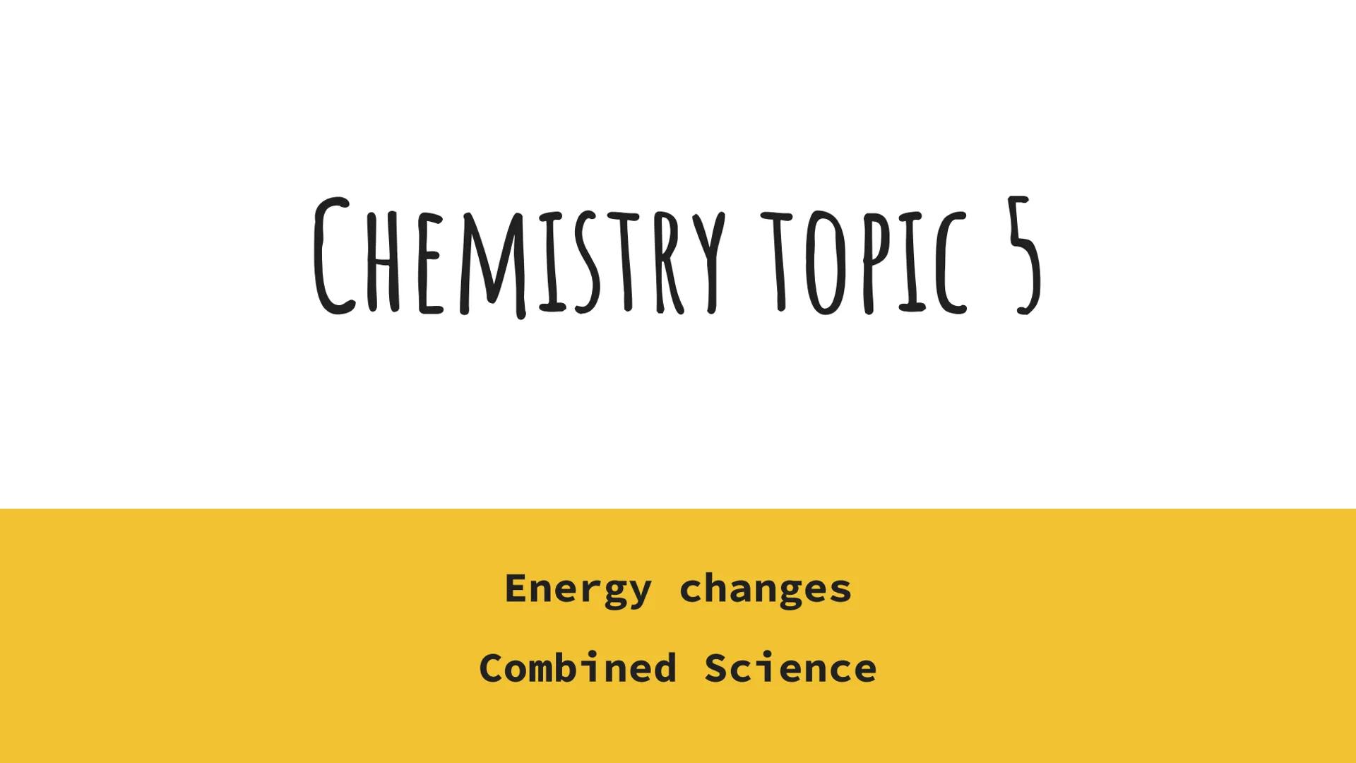 CHEMISTRY TOPIC 5
Energy changes
Combined Science ABOUT ENERGY
Energy is conserved in chemical reaction, so the total
reactants is the same