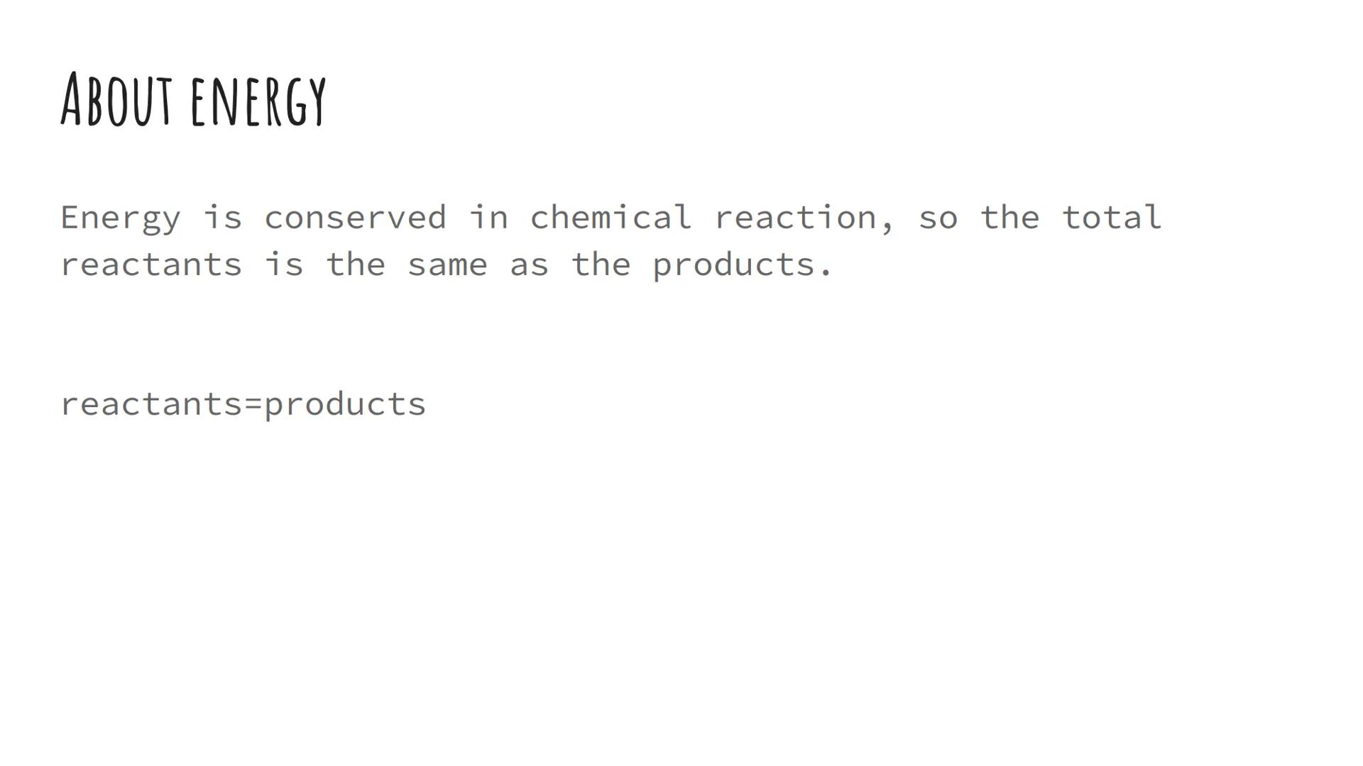 CHEMISTRY TOPIC 5
Energy changes
Combined Science ABOUT ENERGY
Energy is conserved in chemical reaction, so the total
reactants is the same