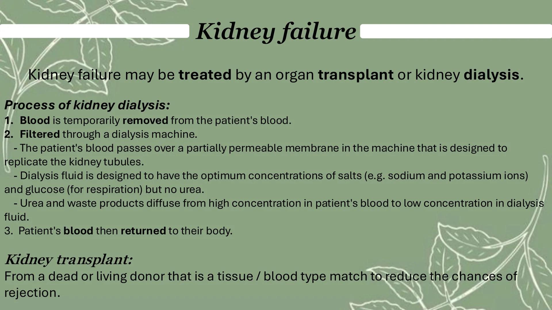 Blood
Urea
Kidney failure
Kidney dialysis
:: Waste
removed
Semi-permeable
membrane
Clean blood
Dialyser
Waste Kidney failure
Kidney failure