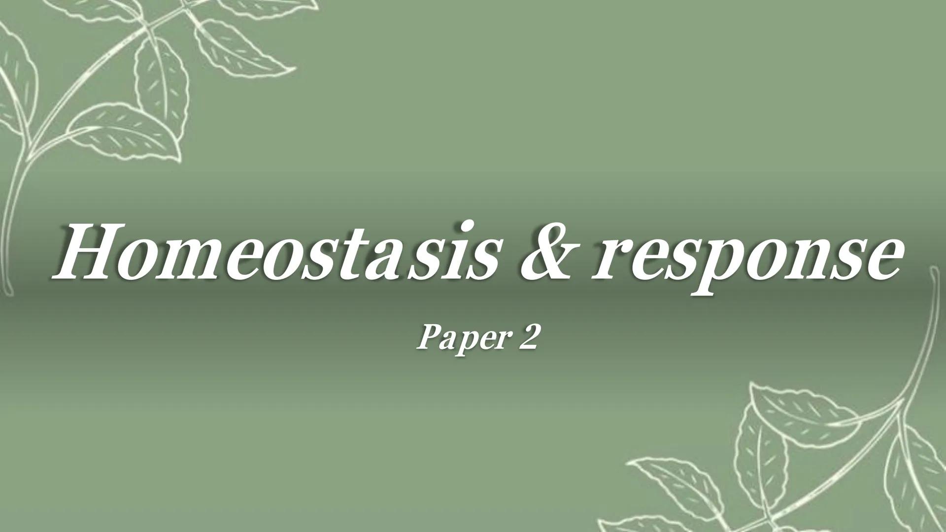 Homeostasis & response
Paper 2 Homeostasis
Homeostasis is the regulation of the internal conditions of a cell or organism to maintain
optimu