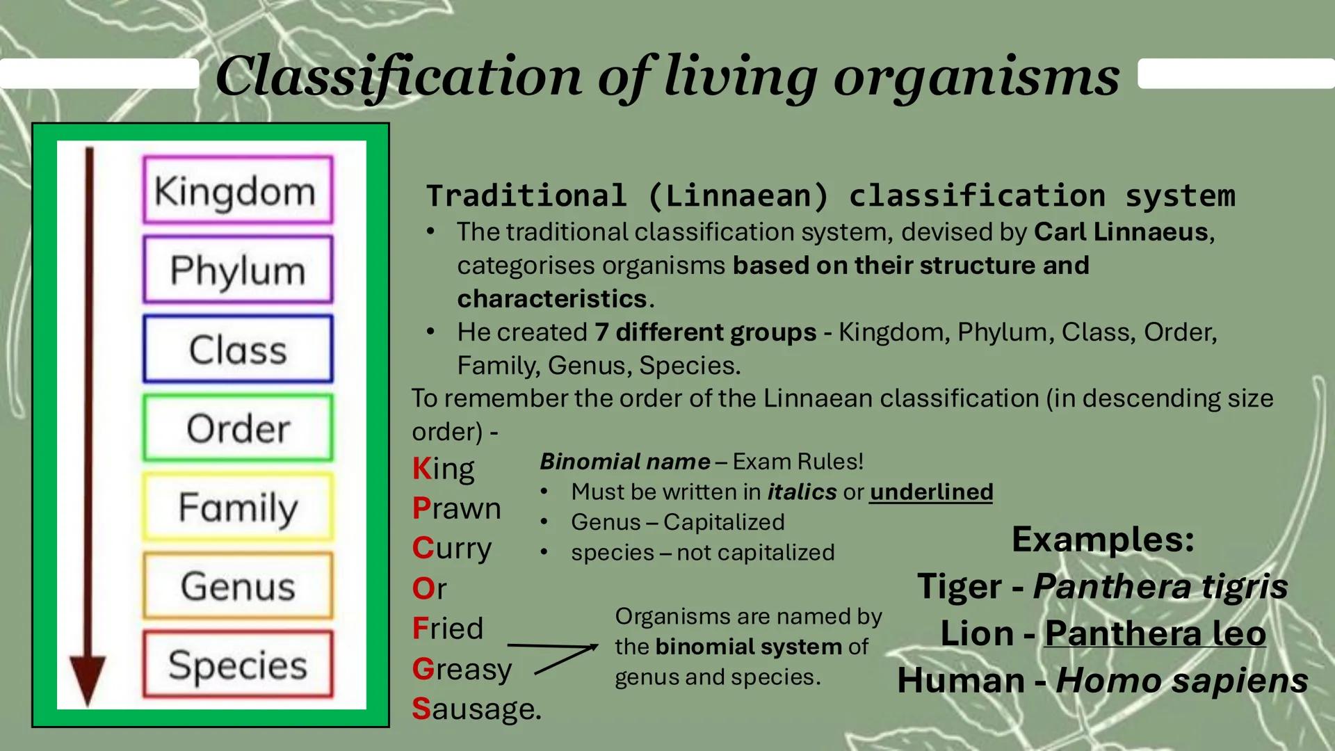 # Classification of living organisms
Kingdom
Phylum
Class
Order
Family
Genus
Species
Traditional (Linnaean) classification system
*