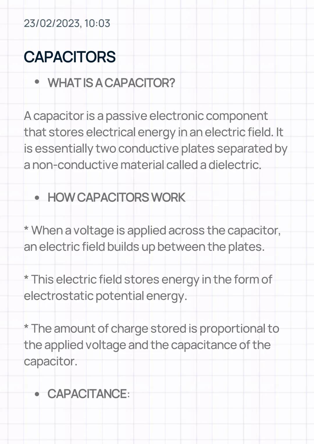 23/02/2023, 10:03
CAPACITORS
• WHAT IS A CAPACITOR?
A capacitor is a passive electronic component
that stores electrical energy in an ele