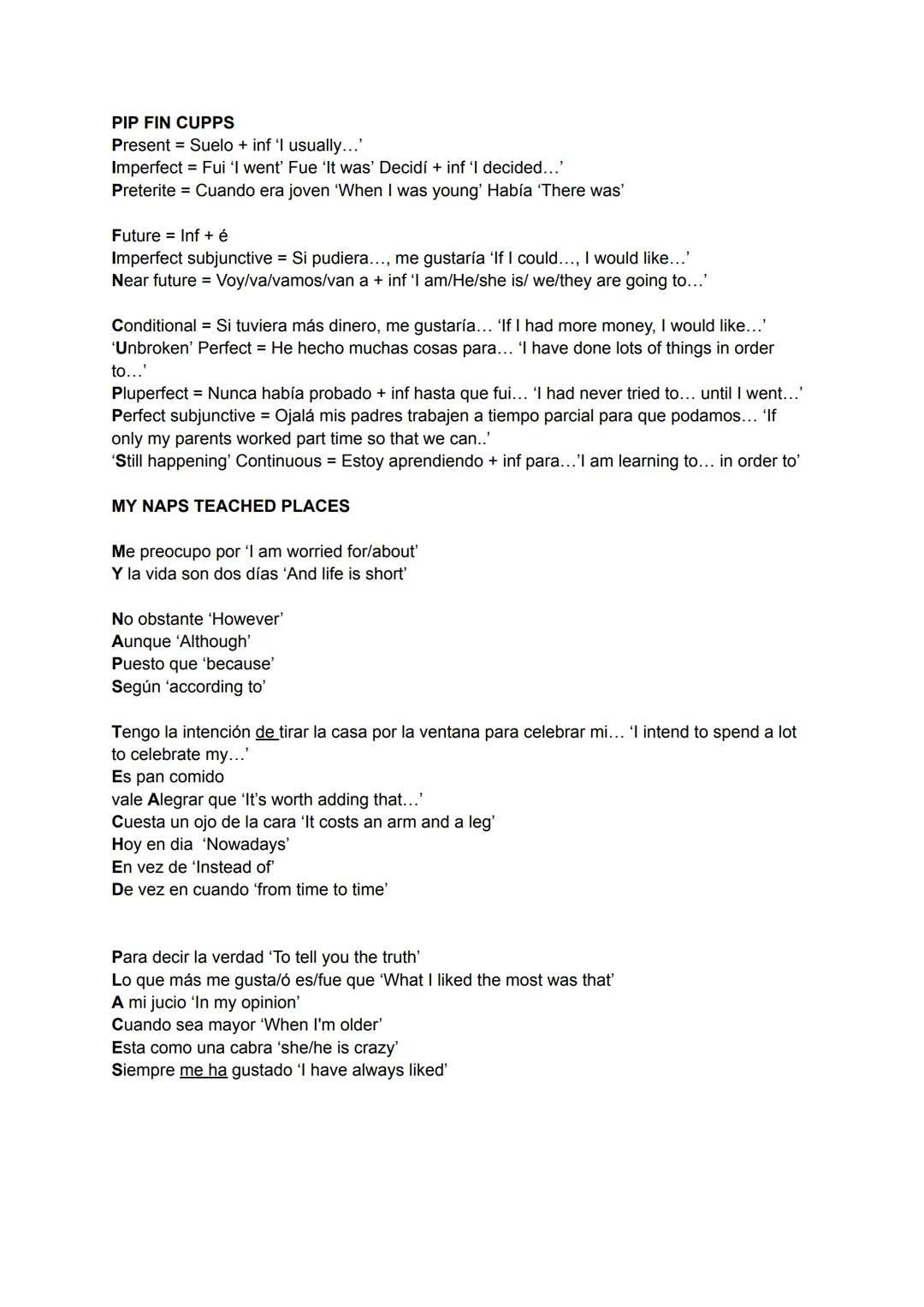 PIP FIN CUPPS
Present Suelo + inf 'I usually...'
Imperfect = Fui 'I went' Fue 'It was' Decidí + inf 'I decided...'
Preterite = Cuando era jo