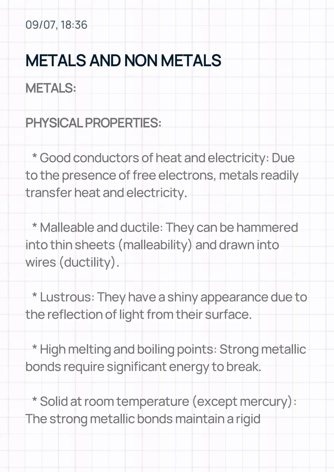 09/07, 18:36
# METALS AND NON METALS
METALS:
PHYSICAL PROPERTIES:
* Good conductors of heat and electricity: Due
to the presence of fr