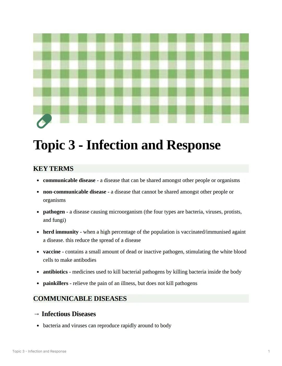 # Topic 3 - Infection and Response
KEY TERMS
* communicable disease - a disease that can be shared amongst other people or organisms
*
