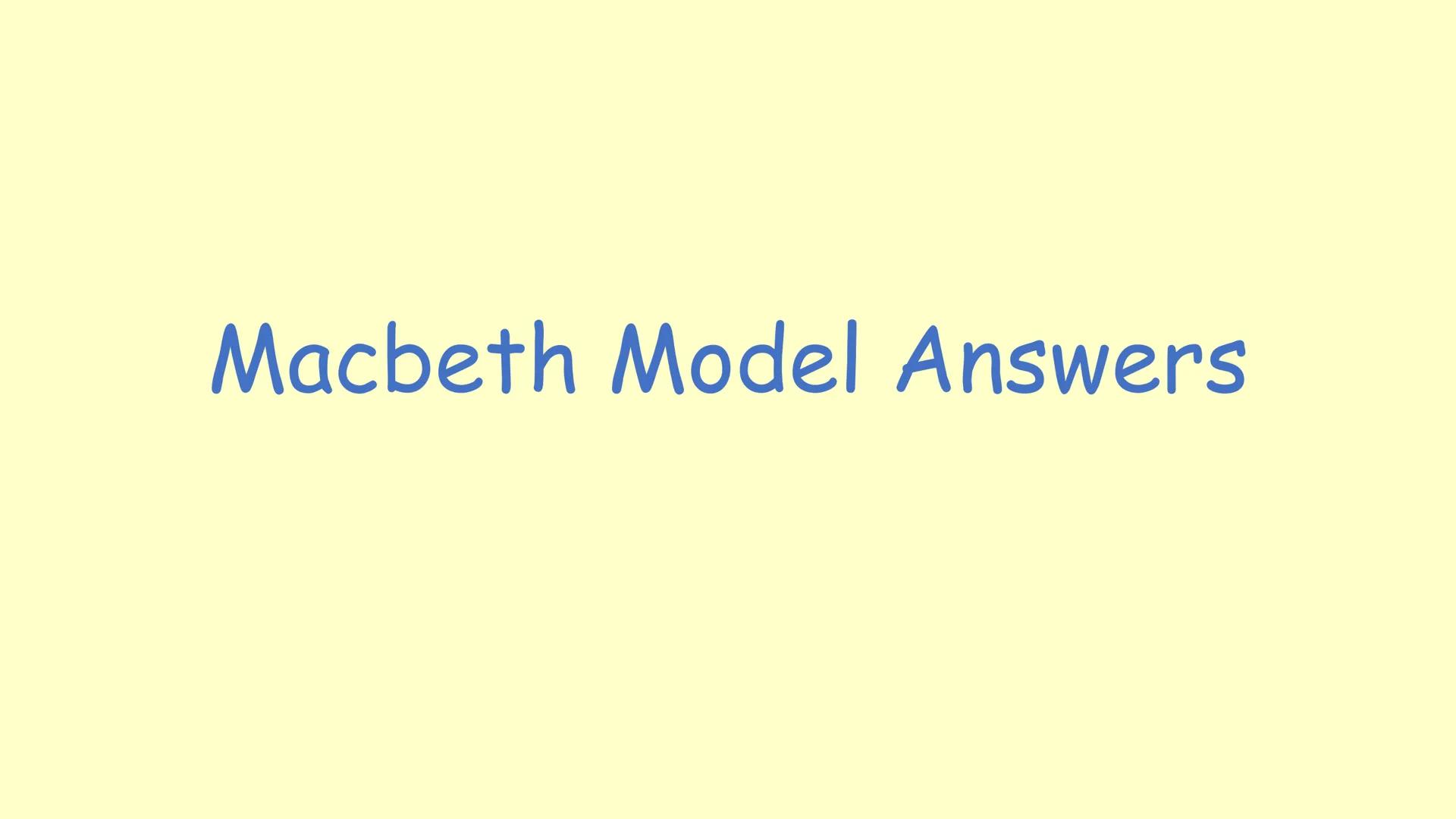 English Literature
Model Answers Macbeth Model Answers Grade 9: Level 6 = 30 marks; AO4 = 4 marks
Shakespeare presents Macbeth as a violent