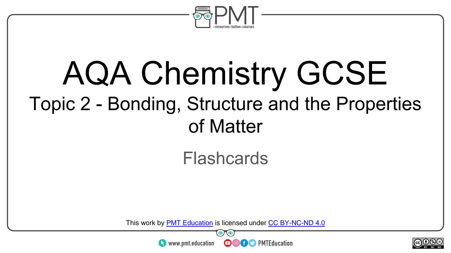 PMT
⚫resources.tuition.courses
AQA Chemistry GCSE
Topic 2 - Bonding, Structure and the Properties
of Matter
Flashcards
This work by PMT Educ