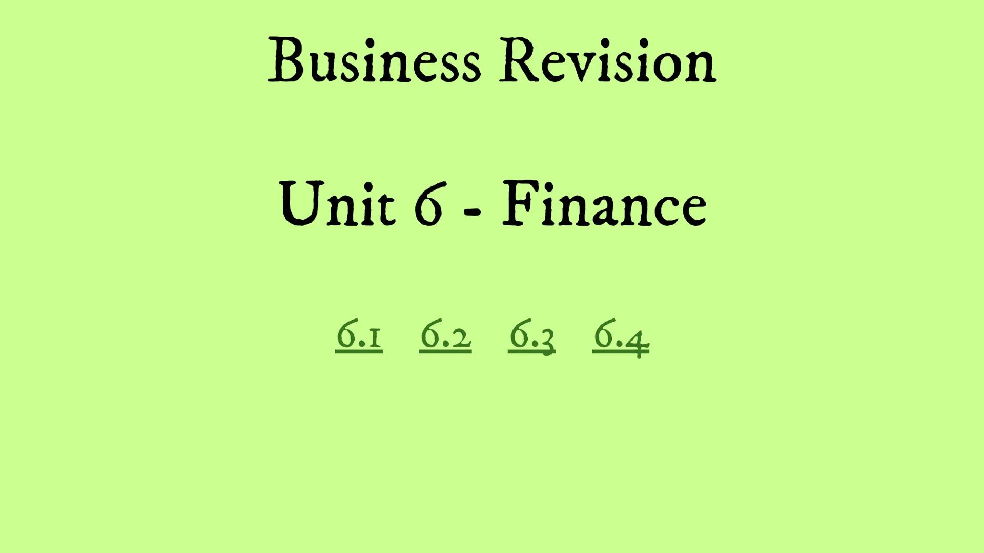 # Business Revision
## Unit 6 - Finance
### 6.1 6.2 6.3 6.4 6.I - Sources of Finance Reasons for raising finance:
New Businesses:
6.1 -